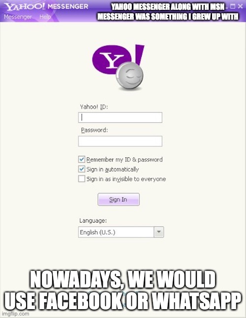 Yahoo Messenger | YAHOO MESSENGER ALONG WITH MSN MESSENGER WAS SOMETHING I GREW UP WITH; NOWADAYS, WE WOULD USE FACEBOOK OR WHATSAPP | image tagged in yahoo,memes | made w/ Imgflip meme maker