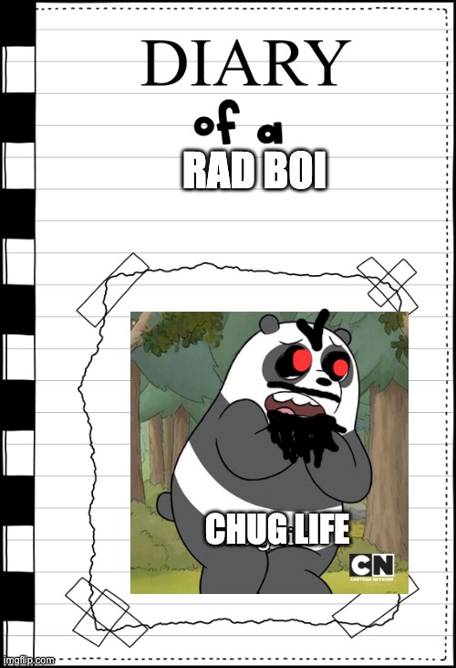 Diary of a _____ | RAD BOI; CHUG LIFE | image tagged in diary of a _____ | made w/ Imgflip meme maker