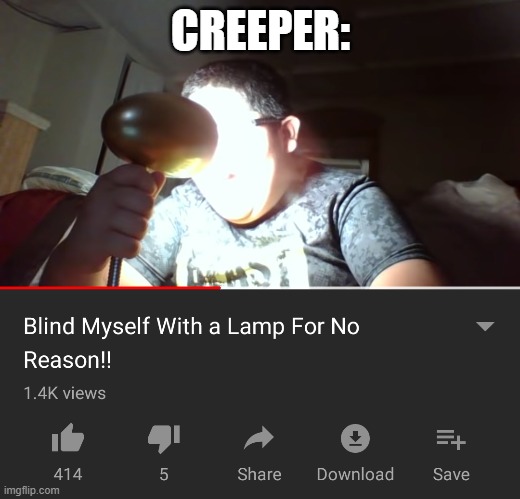 blind myself | CREEPER: | image tagged in blind myself | made w/ Imgflip meme maker