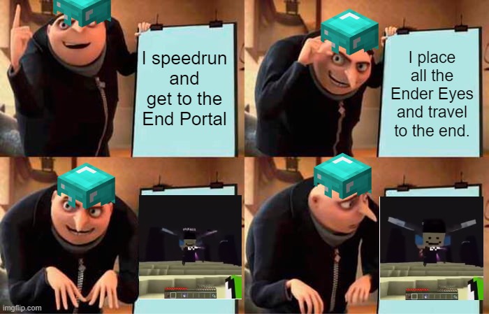 Hey Shtass | I speedrun and get to the End Portal; I place all the Ender Eyes and travel to the end. | image tagged in memes,gru's plan,hey shitass,minecraft | made w/ Imgflip meme maker