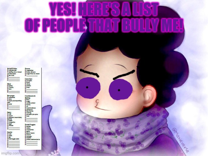 Mineta Approves | YES! HERE'S A LIST OF PEOPLE THAT BULLY ME! | image tagged in mineta approves | made w/ Imgflip meme maker