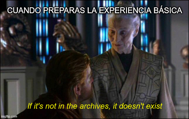Y si no está en SAP | CUANDO PREPARAS LA EXPERIENCIA BÁSICA; If it's not in the archives, it doesn't exist | image tagged in if it's not in the archives it doesn't exist,tma,aircraft,maintenance | made w/ Imgflip meme maker