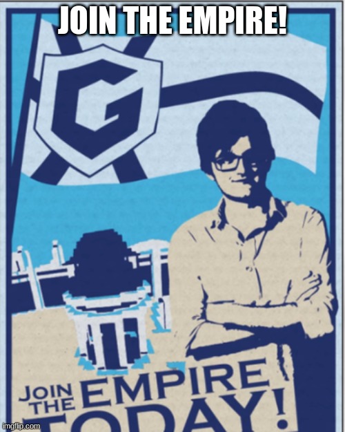 grian empire poster | JOIN THE EMPIRE! | image tagged in grian empire poster | made w/ Imgflip meme maker