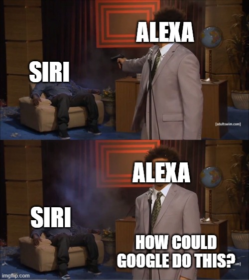 Who Killed Hannibal Meme | ALEXA; SIRI; ALEXA; SIRI; HOW COULD GOOGLE DO THIS? | image tagged in memes,who killed hannibal,alexa vs siri | made w/ Imgflip meme maker