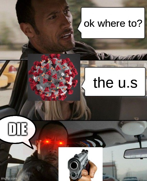 The Rock Driving | ok where to? the u.s; DIE | image tagged in memes,the rock driving | made w/ Imgflip meme maker