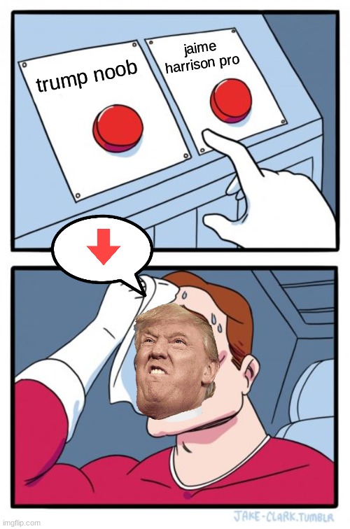 Two Buttons | jaime harrison pro; trump noob | image tagged in memes,two buttons | made w/ Imgflip meme maker