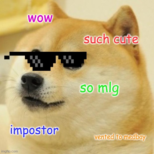 such cool | wow; such cute; so mlg; impostor; vented to medbay | image tagged in memes,doge | made w/ Imgflip meme maker