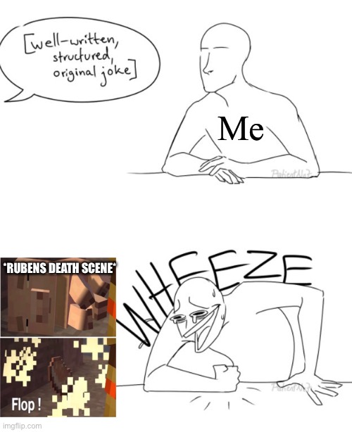 Yes I’m aware I’m a terrible person |  Me; *RUBENS DEATH SCENE* | image tagged in wheeze,pork,minecraft story mode | made w/ Imgflip meme maker