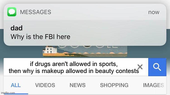why is the FBI here? | if drugs aren't allowed in sports, then why is makeup allowed in beauty contests | image tagged in why is the fbi here | made w/ Imgflip meme maker