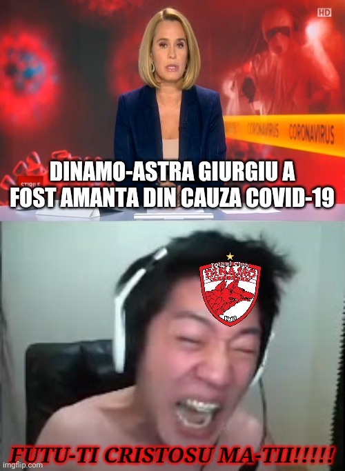 Dinamo - Astra, AMANATA! | DINAMO-ASTRA GIURGIU A FOST AMANTA DIN CAUZA COVID-19; FUTU-TI CRISTOSU MA-TII!!!!! | image tagged in extreme korean streamer rage,memes,romania | made w/ Imgflip meme maker