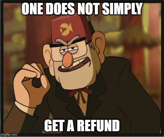 One Does Not Simply: Gravity Falls Version | ONE DOES NOT SIMPLY; GET A REFUND | image tagged in one does not simply gravity falls version | made w/ Imgflip meme maker