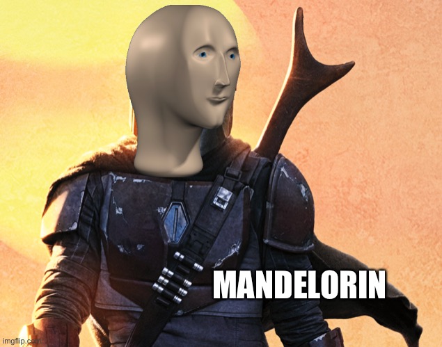 Celebratory Template for the Release of the Mandalorian S2 | MANDELORIN | image tagged in the mandalorian,meme man | made w/ Imgflip meme maker