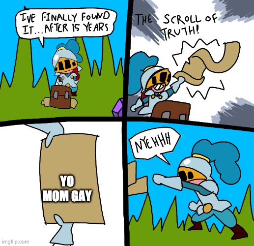 The scroll of truth | YO MOM GAY | image tagged in the scroll of truth | made w/ Imgflip meme maker