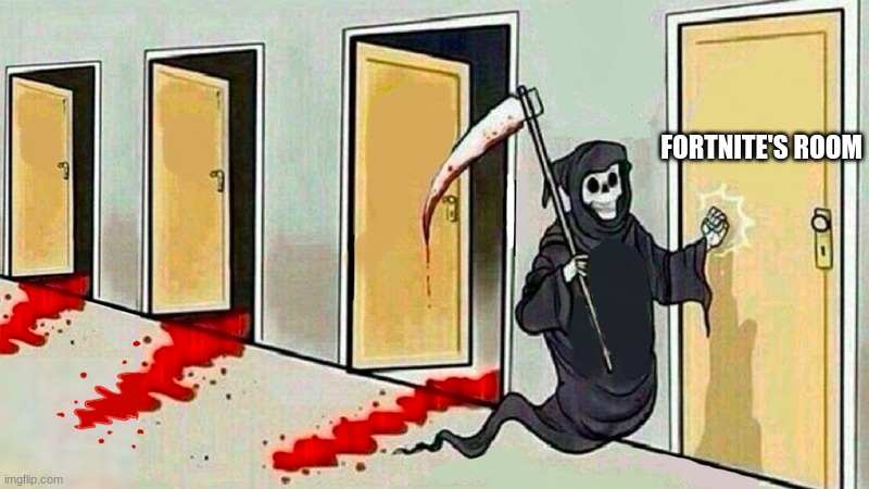 Its time to die | FORTNITE'S ROOM | image tagged in death knocking at the door,death,fortnite | made w/ Imgflip meme maker