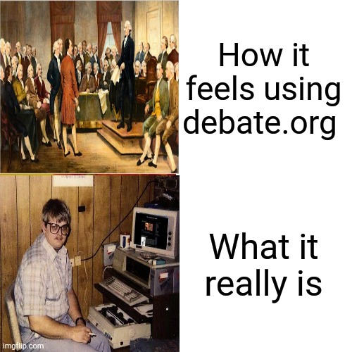 Debate.org | How it feels using debate.org; What it really is | image tagged in debate,founding fathers,memes | made w/ Imgflip meme maker