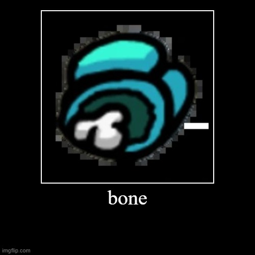 just bone | image tagged in funny,demotivationals | made w/ Imgflip demotivational maker
