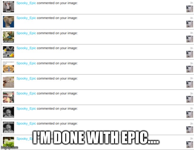 Epic evidence | I'M DONE WITH EPIC.... | image tagged in epic evidence | made w/ Imgflip meme maker