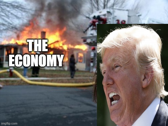 Disaster Trump | THE ECONOMY | image tagged in memes,disaster girl | made w/ Imgflip meme maker