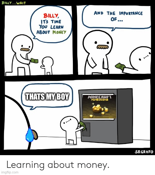 Billy is good | THATS MY BOY | image tagged in billy learning about money | made w/ Imgflip meme maker