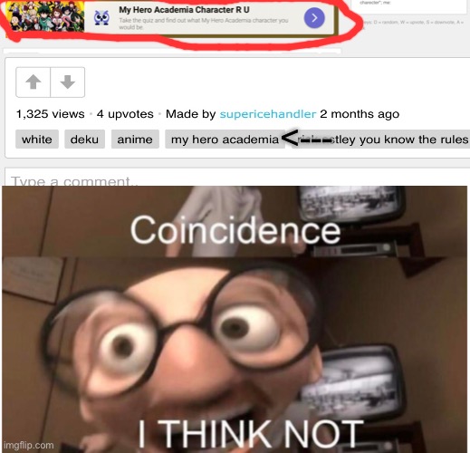 ye... i don't think it's a coincidence | <--- | image tagged in coincidence i think not,imgflip,memes,old memes,funny | made w/ Imgflip meme maker