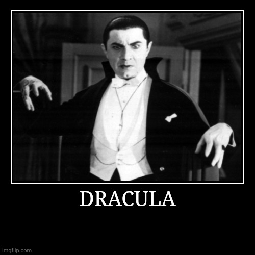 Dracula | image tagged in demotivationals,dracula | made w/ Imgflip demotivational maker