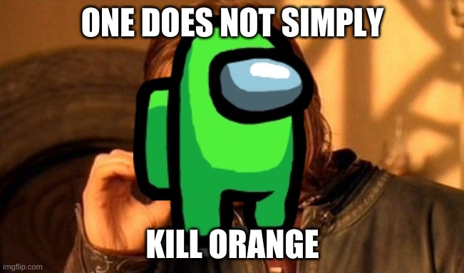 One Does Not Simply | ONE DOES NOT SIMPLY; KILL ORANGE | image tagged in memes,one does not simply | made w/ Imgflip meme maker