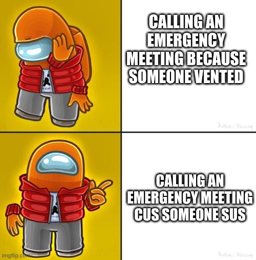 not saying i do this | CALLING AN EMERGENCY MEETING BECAUSE SOMEONE VENTED; CALLING AN EMERGENCY MEETING CUS SOMEONE SUS | image tagged in among us drake | made w/ Imgflip meme maker