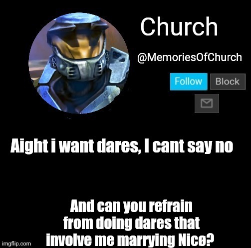 I'm gonna say yes to every dare, no matter what it is. Even i ask you to refrain from doing it | Aight i want dares, I cant say no; And can you refrain from doing dares that involve me marrying Nicø? | image tagged in church announcement | made w/ Imgflip meme maker