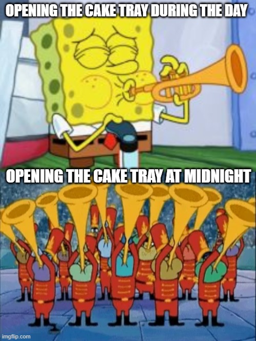 Alert! Alert! Someone's eating cake! | OPENING THE CAKE TRAY DURING THE DAY; OPENING THE CAKE TRAY AT MIDNIGHT | image tagged in eating,dessert,snack | made w/ Imgflip meme maker