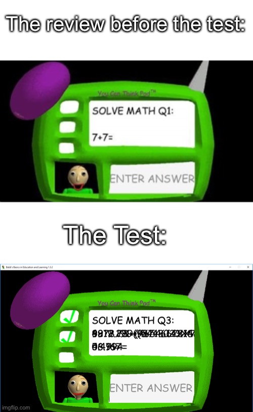 True tho... | The review before the test:; The Test: | image tagged in baldi's basics,school,tests | made w/ Imgflip meme maker