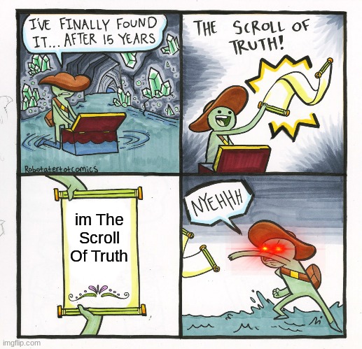 The Scroll Of Truth Meme | im The Scroll Of Truth | image tagged in memes,the scroll of truth | made w/ Imgflip meme maker