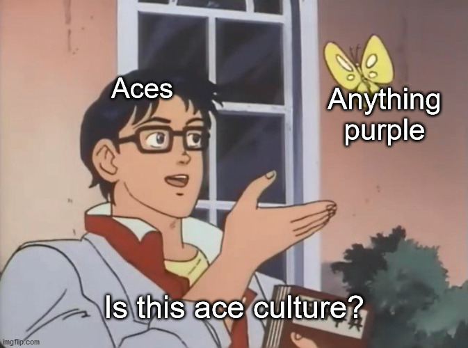 Whenever I see a black-purple thing |  Aces; Anything purple; Is this ace culture? | image tagged in is this a bird,ace,aroace | made w/ Imgflip meme maker
