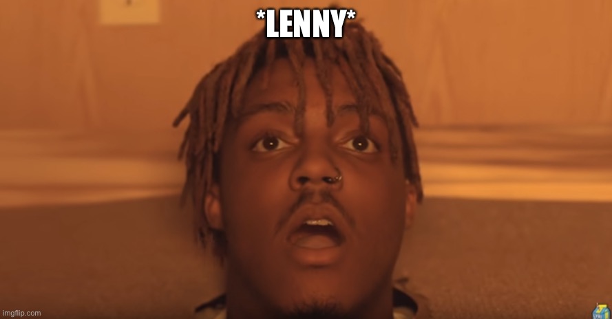 shocked juice wrld | *LENNY* | image tagged in shocked juice wrld | made w/ Imgflip meme maker