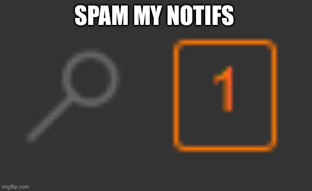 I’m boredddddddddddddddd lol | SPAM MY NOTIFS | image tagged in 1 notification | made w/ Imgflip meme maker