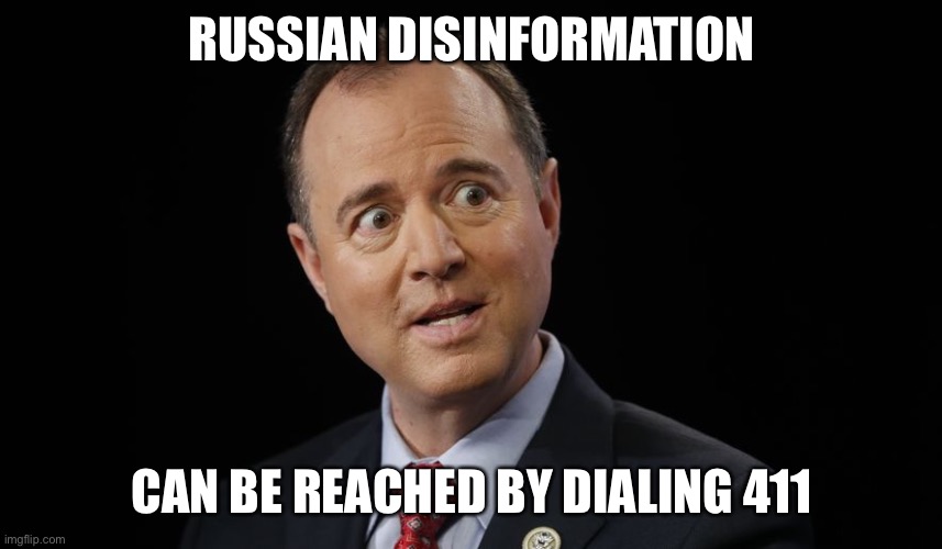 Adam Schiff in disbelief | RUSSIAN DISINFORMATION; CAN BE REACHED BY DIALING 411 | image tagged in adam schiff in disbelief | made w/ Imgflip meme maker