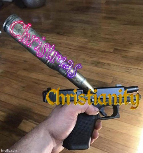 They just take Mythra the Sun god, put Jesus's name over it and call it a Christian holiday | image tagged in big bullet small gun,christmas,christianity,religion,pagan | made w/ Imgflip meme maker