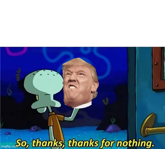 So thanks, thanks for nothing | image tagged in so thanks thanks for nothing | made w/ Imgflip meme maker