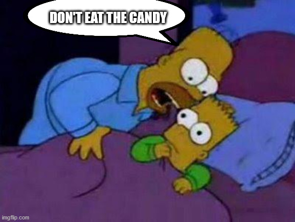 bart no quiero asustarte | DON'T EAT THE CANDY | image tagged in bart no quiero asustarte | made w/ Imgflip meme maker