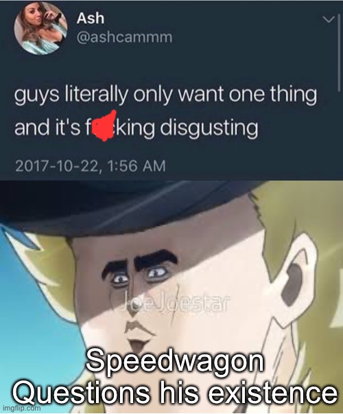 Speedwagon | Speedwagon Questions his existence | image tagged in jojo meme | made w/ Imgflip meme maker