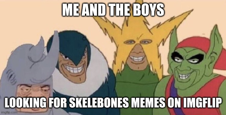 Me & the boys waiting for skelebones | ME AND THE BOYS; LOOKING FOR SKELEBONES MEMES ON IMGFLIP | image tagged in skelebones,spooktober,spoopy,spiderman | made w/ Imgflip meme maker