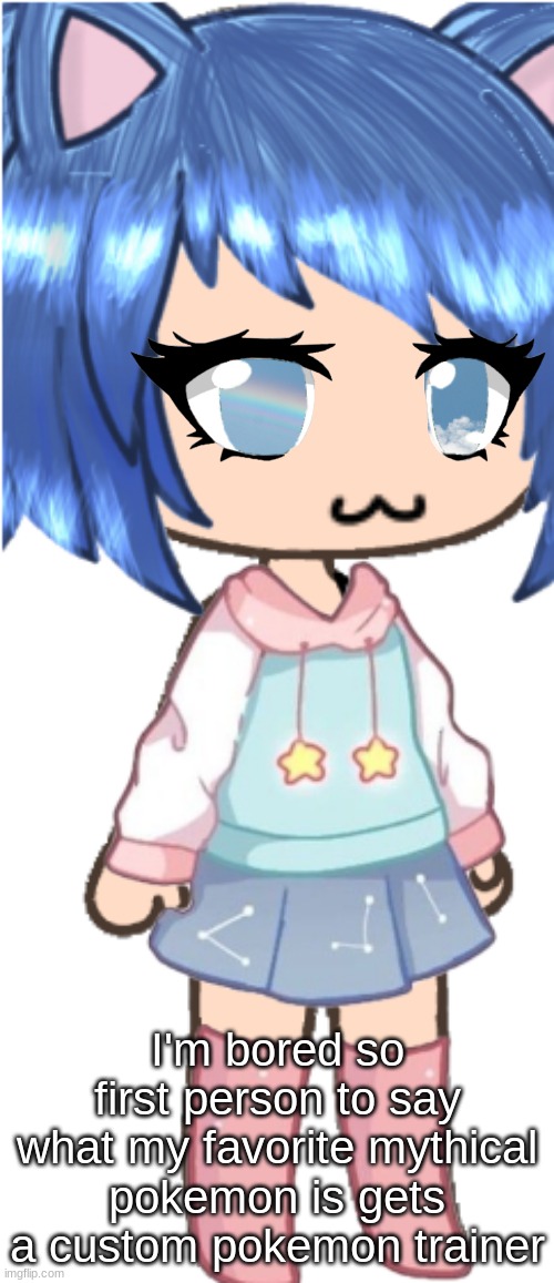 I'm bored so first person to say what my favorite mythical pokemon is gets a custom pokemon trainer | made w/ Imgflip meme maker