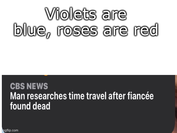 Kinda spooky | Violets are blue, roses are red | image tagged in blank white template | made w/ Imgflip meme maker