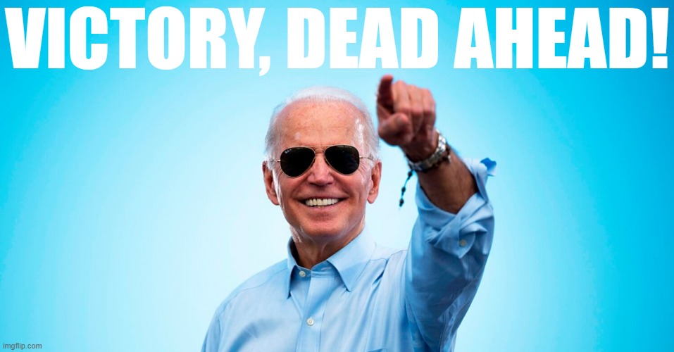 Early turnout is smashing records. Many of these are first-time registered voters. Polls indicate a solid lead. We got this. | VICTORY, DEAD AHEAD! | image tagged in biden sunglasses victory,election 2020,2020 elections,joe biden,biden,smilin biden | made w/ Imgflip meme maker