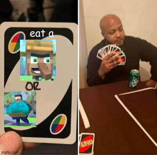 UNO Draw 25 Cards Meme | eat a | image tagged in memes | made w/ Imgflip meme maker