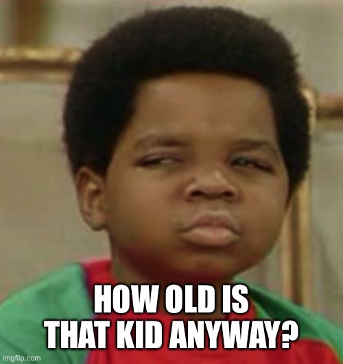 Suspicious | HOW OLD IS THAT KID ANYWAY? | image tagged in suspicious | made w/ Imgflip meme maker