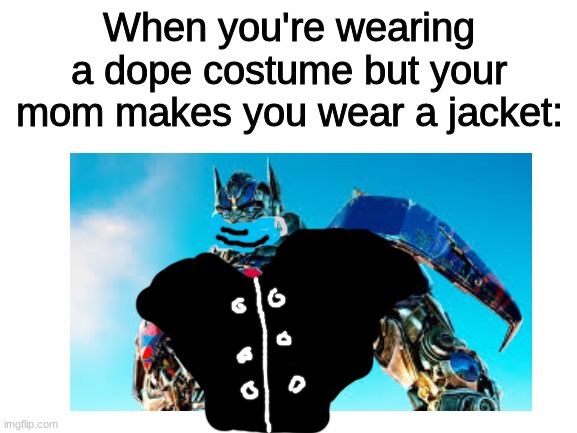 LoL | When you're wearing a dope costume but your mom makes you wear a jacket: | image tagged in why,are,you,reading,these,tags | made w/ Imgflip meme maker