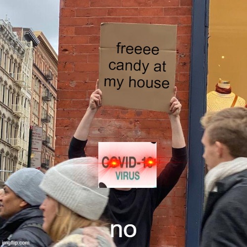 freeee candy at my house; no | image tagged in memes,guy holding cardboard sign | made w/ Imgflip meme maker