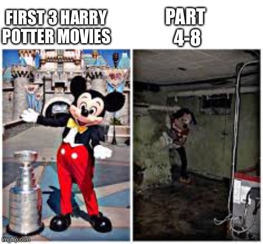 Well it was for me :| | PART 
4-8; FIRST 3 HARRY
POTTER MOVIES | image tagged in mickey mouse in disneyland,harry potter | made w/ Imgflip meme maker