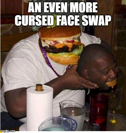 Fat burger eats guy | AN EVEN MORE CURSED FACE SWAP | image tagged in fat burger eats guy | made w/ Imgflip meme maker