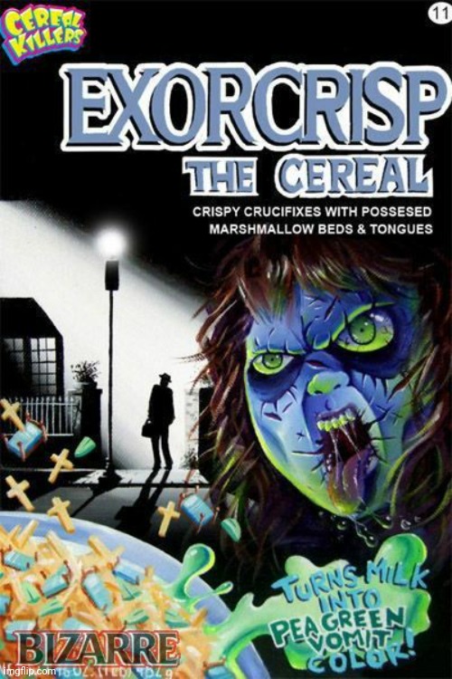 TASTES JUST LIKE VOMIT! | image tagged in the exorcist,exorcist,cereal,spooktober | made w/ Imgflip meme maker